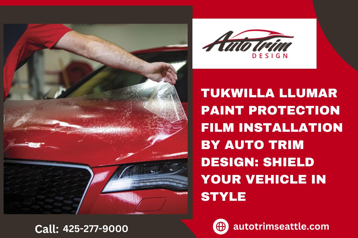 Tukwilla Llumar Paint Protection Film Installation by Auto Trim Design: Shield Your Vehicle in Style
