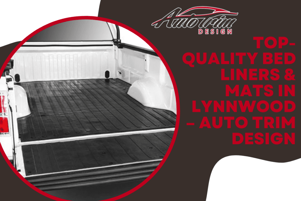 Top-Quality Bed Liners & Mats in Lynnwood – Auto Trim Design