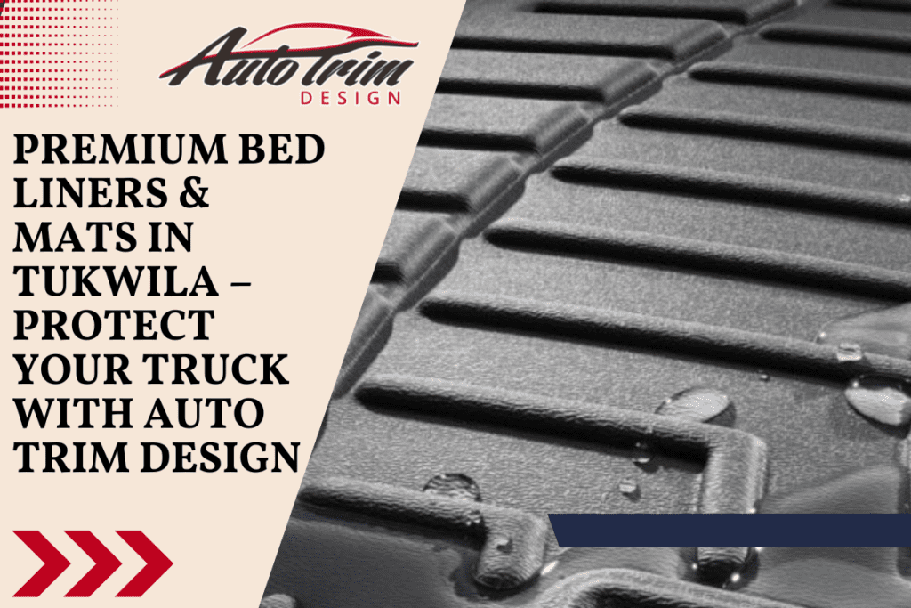 Premium Bed Liners & Mats in Tukwila – Protect Your Truck with Auto Trim Design
