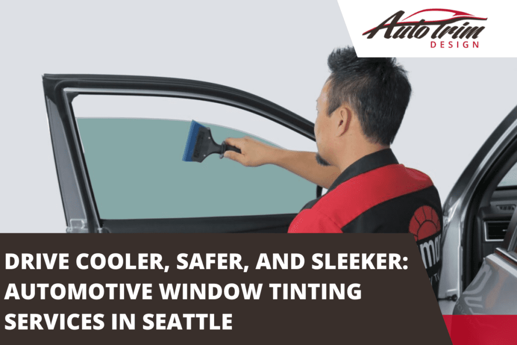 Drive Cooler, Safer, and Sleeker: Automotive Window Tinting Services in Seattle