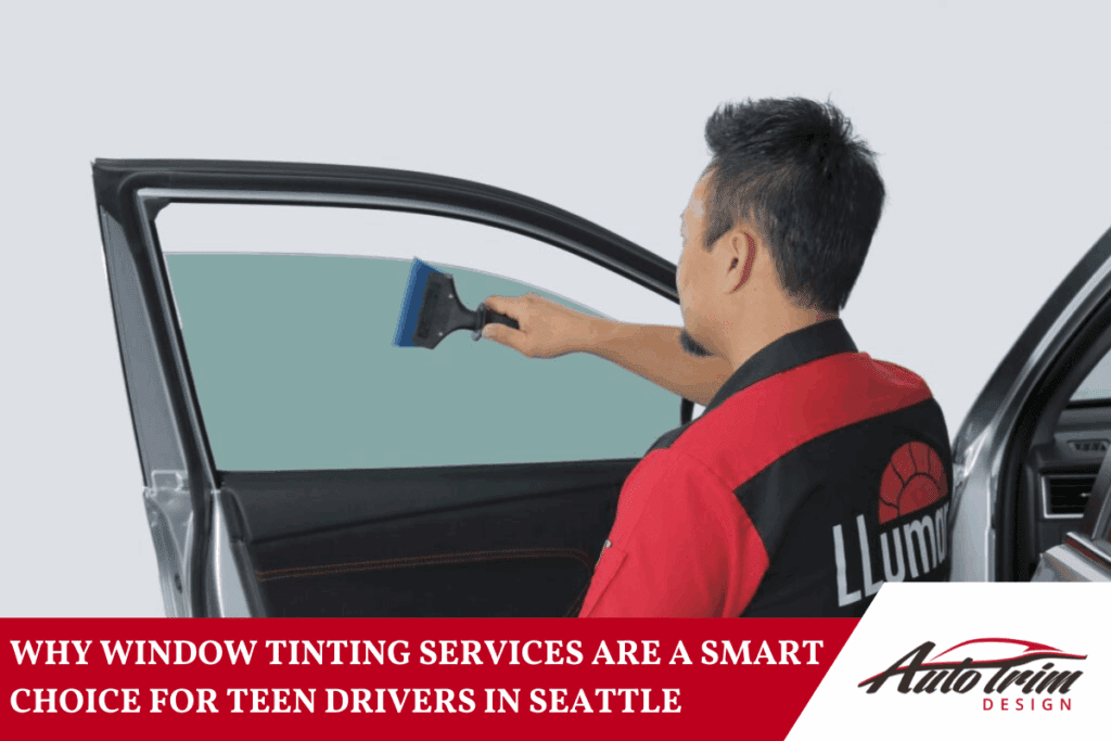 Why Window Tinting Services Are a Smart Choice for Teen Drivers in Seattle