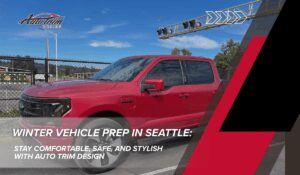 Winter Vehicle Prep in Seattle: Stay Comfortable, Safe, and Stylish With Auto Trim Design